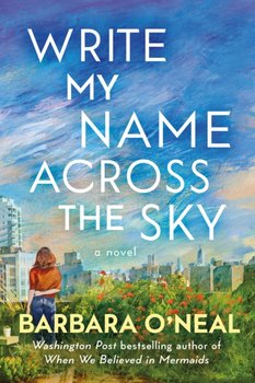 Write My Name Across the Sky A Novel - Barbara O’Neal