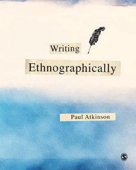 Writing Ethnographically - Atkinson Paul