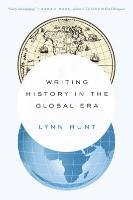 Writing History in the Global Era - Hunt Lynn