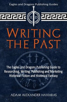 Writing the Past - Adam Alexander Haviaras