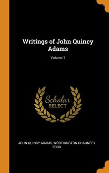 Writings of John Quincy Adams; Volume 1 - Adams John Quincy