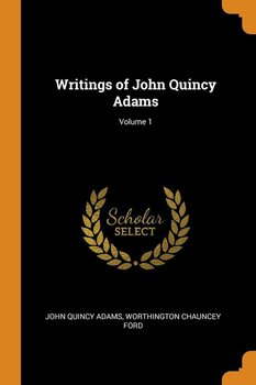 Writings of John Quincy Adams; Volume 1 - Adams John Quincy