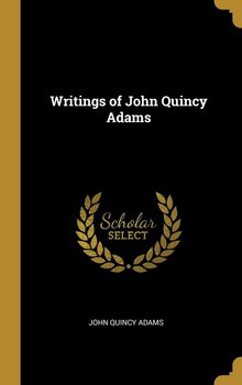 Writings of John Quincy Adams - Adams John Quincy