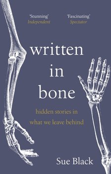 Written In Bone. Hidden Stories In What We Leave Behind - Black Sue