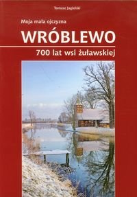 Wróblewo 700 lat wsi żuławskiej - Jagielski Tomasz