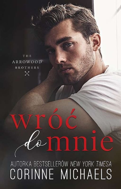 Wróć do mnie. The Arrowood Brothers. Tom 1 - Michaels Corinne | Książka