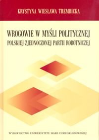 Wrogowie w myśli politycznej Polskiej Zjednoczonej Partii Robotniczej - Trembicka Krystyna