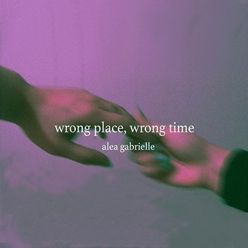 Wrong Place, Wrong Time - alea gabrielle