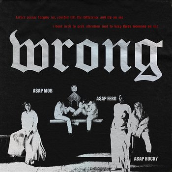 Wrong - A$AP Mob feat. A$AP Rocky & A$AP Ferg