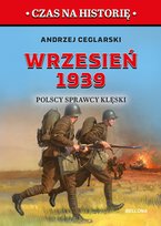 Wrzesień 1939. Polscy sprawcy klęski Ceglarski Andrzej