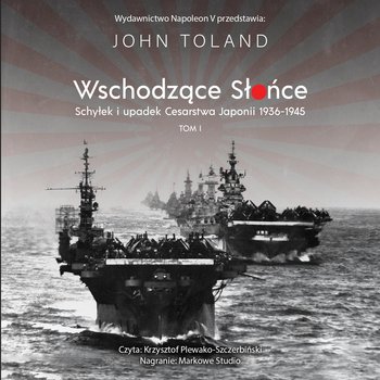 Wschodzące słońce. Schyłek i upadek Cesarstwa Japonii 1936–1945. Tom 1 - audiobook MP3 - Toland John