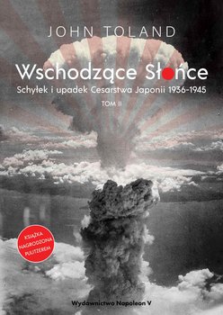 Wschodzące Słońce. Schyłek i upadek Cesarstwa Japonii 1936-1945. Tom 2 - ebook mobi - Toland John