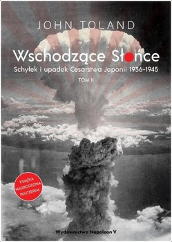 Wschodzące Słońce T.2 Schyłek i upadek Cesarstwa.. - Toland John