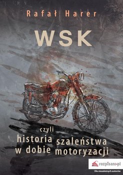 WSK czyli historia szaleństwa w dobie motoryzacji - Harer Rafał