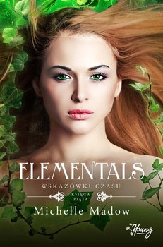 Wskazówki czasu. Elementals. Tom 5 - Madow Michelle