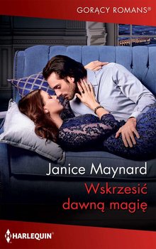 Wskrzesić dawną magię - Maynard Janice