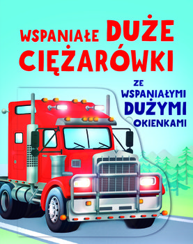 Wspaniałe duże ciężarówki ze wspaniałymi dużymi okienkami - Alice Beecham