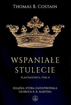 Wspaniałe stulecie. Plantageneci. Tom 2  - Costain Thomas B.