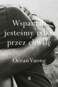 Wspaniali jesteśmy tylko przez chwilę - ebook mobi - Vuong Ocean