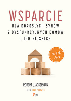 Wsparcie dla dorosłych synów z dysfunkcyjnych domów i ich bliskich. Dla DDA i DDD - Ackerman Robert J.