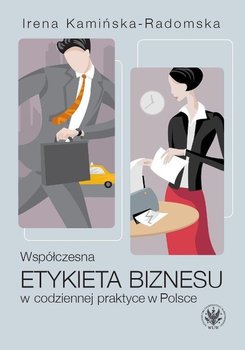 Współczesna etykieta biznesu w codziennej praktyce w Polsce - Kamińska-Radomska Irena