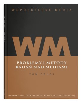 Współczesne media. Problemy i metody badań nad mediami. Tom 2 - Opracowanie zbiorowe