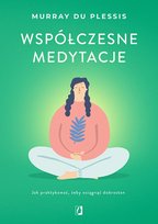 Współczesne medytacje. Jak praktykować, żeby osiągnąć dobrostan du Plessis Murray