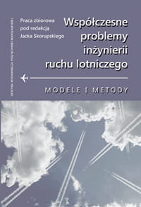 Współczesne problemy inżynierii ruchu lotniczego. Modele i metody - Opracowanie zbiorowe