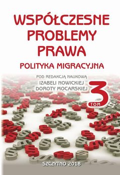 Współczesne problemy prawa. Polityka migracyjna. Tom 3 - Nowicka Izabela, Mocarska Dorota