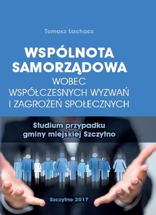 Wspólnota samorządowa wobec współczesnych wyzwań i zagrożeń społecznych. Studium przypadku gminy miejskiej Szczytno - ebook PDF