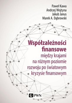 Współzależności finansowe - Kawa Paweł, Wojtyna Andrzej, Janus Jakub, Dąbrowski Marek A.