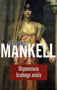 Wspomnienia brudnego anioła - Mankell Henning