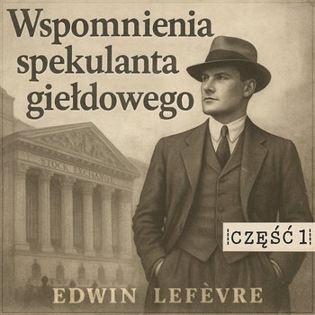 Wspomnienia spekulanta giełdowego. Nauka na błędach. Część 1 - audiobook - Edwin Lefevre