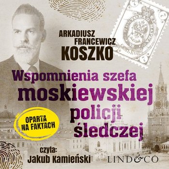 Wspomnienia szefa moskiewskiej policji śledczej. Pamiętniki szefa rosyjskiego policji. Tom 2 - Koszko Arkadiusz Francewicz