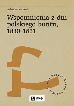 Wspomnienia z dni polskiego buntu, 1830-1831 - Jaakow Ha-Lewi Lewin, Joanna Degler, Lisek Joanna, Jagodzińska Agnieszka