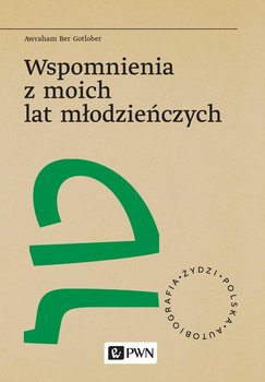 Wspomnienia z moich lat młodzieńczych - Awraham Ber Gotlober, Jagodzińska Agnieszka, Lisek Joanna, Joanna Degler