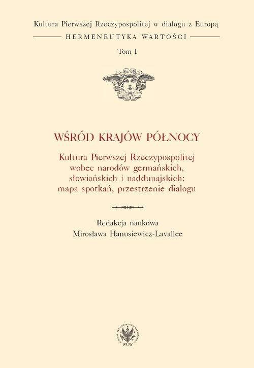 Wśród krajów Północy. Kultura Pierwszej Rzeczypospolitej wobec narodów germańskich, słowiańskich. Tom 1 - ebook PDF