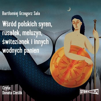 Wśród polskich syren, rusałek, meluzyn, świtezianek i innych wodnych panien - Sala Bartłomiej Grzegorz