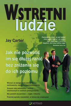 Wstrętni Ludzie. Jak nie Pozwolić im się Dłużej Ranić bez Zniżania się do ich Poziomu - Carter Jay