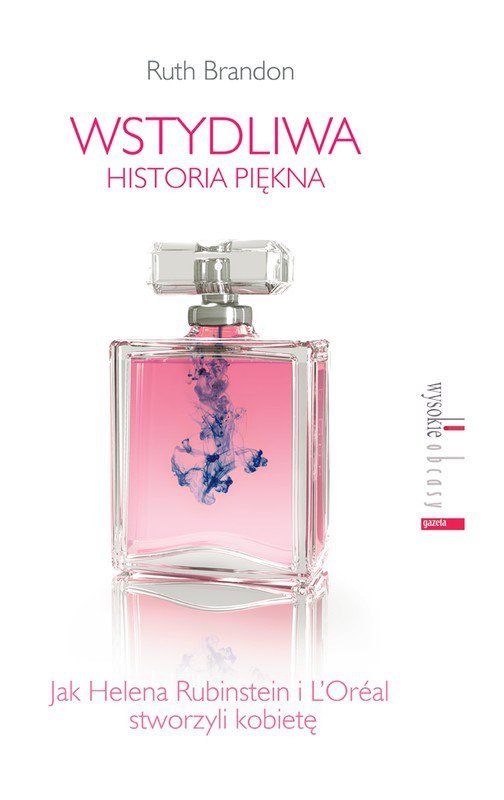 Wstydliwa historia piękna. Jak Helena Rubinstein i L’Oréal stworzyli kobietę - ebook epub