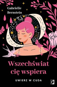 Wszechświat cię wspiera. Uwierz w cuda - Bernstein Gabrielle