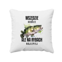 Wszędzie Dobrze, Ale Na Rybach Najlepiej - Poduszka Na Prezent