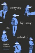 Wszyscy byliśmy za młodzi - Maria Lichoń