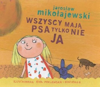 Wszyscy mają psa tylko nie ja - Mikołajewski Jarosław