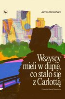 Wszyscy mieli w dupie, co stało się z Carlottą Hannaham James
