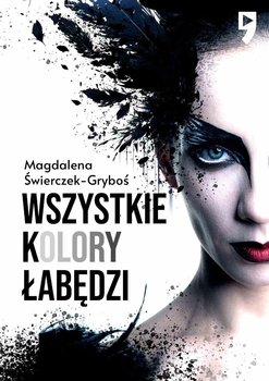 Wszystkie kolory łabędzi - Świerczek-Gryboś Magdalena