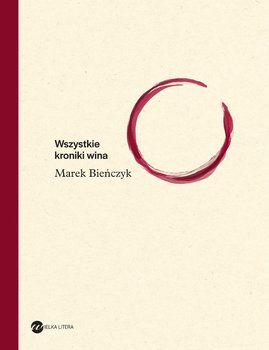 Wszystkie kroniki wina - Bieńczyk Marek