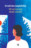 Wszystkie moje domy&nbsp;-&nbsp;Jagielska Grażyna
