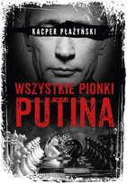 Wszystkie pionki Putina. Rosyjski lobbing Kacper Płażyński