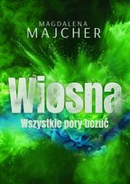 Wszystkie pory uczuć. Wiosna Majcher Magdalena